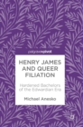 Henry James and Queer Filiation : Hardened Bachelors of the Edwardian Era - Book