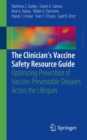 The Clinician’s Vaccine Safety Resource Guide : Optimizing Prevention of Vaccine-Preventable Diseases Across the Lifespan - Book
