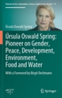 Ursula Oswald Spring: Pioneer on Gender, Peace, Development, Environment, Food and Water : With a Foreword by Birgit Dechmann - Book