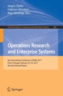 Operations Research and Enterprise Systems : 6th International Conference, ICORES 2017, Porto, Portugal, February 23-25, 2017, Revised Selected Papers - Book