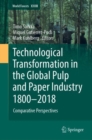 Technological Transformation in the Global Pulp and Paper Industry 1800-2018 : Comparative Perspectives - Book