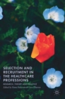 Selection and Recruitment in the Healthcare Professions : Research, Theory and Practice - Book
