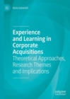 Experience and Learning in Corporate Acquisitions : Theoretical Approaches, Research Themes and Implications - Book