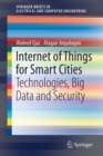 Internet of Things for Smart Cities : Technologies, Big Data and Security - Book