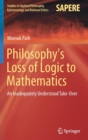 Philosophy's Loss of Logic to Mathematics : An Inadequately Understood Take-Over - Book