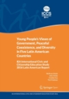 Young People's Views of Government, Peaceful Coexistence, and Diversity in Five Latin American Countries : IEA International Civic and Citizenship Education Study 2016 Latin American Report - Book