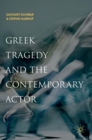 Greek Tragedy and the Contemporary Actor - Book