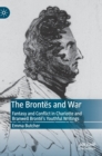 The Brontes and War : Fantasy and Conflict in Charlotte and Branwell Bronte’s Youthful Writings - Book