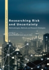 Researching Risk and Uncertainty : Methodologies, Methods and Research Strategies - Book