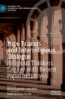 Pope Francis and Interreligious Dialogue : Religious Thinkers Engage with Recent Papal Initiatives - Book