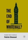 The End of Whitehall? : Government by Permanent Campaign - Book