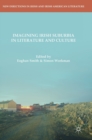 Imagining Irish Suburbia in Literature and Culture - Book