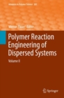 Polymer Reaction Engineering of Dispersed Systems : Volume II - Book