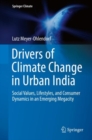 Drivers of Climate Change in Urban India : Social Values, Lifestyles, and Consumer Dynamics in an Emerging Megacity - Book