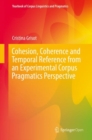 Cohesion, Coherence and Temporal Reference from an Experimental Corpus Pragmatics Perspective - Book