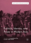 Fashion, Identity, and Power in Modern Asia - Book