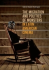 The Migration and Politics of Monsters in Latin American Cinema - Book