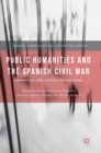 Public Humanities and the Spanish Civil War : Connected and Contested Histories - Book