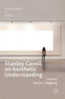 Stanley Cavell on Aesthetic Understanding - Book