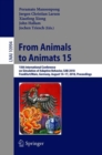 From Animals to Animats 15 : 15th International Conference on Simulation of Adaptive Behavior, SAB 2018, Frankfurt/Main, Germany, August 14-17, 2018, Proceedings - Book