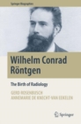 Wilhelm Conrad Rontgen : The Birth of Radiology - Book