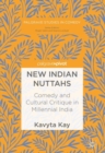 New Indian Nuttahs : Comedy and Cultural Critique in Millennial India - Book