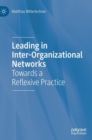 Leading in Inter-Organizational Networks : Towards a Reflexive Practice - Book