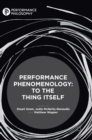 Performance Phenomenology : To The Thing Itself - Book