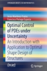 Optimal Control of PDEs under Uncertainty : An Introduction with Application to Optimal Shape Design of Structures - Book