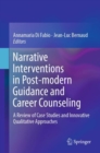 Narrative Interventions in Post-modern Guidance and Career Counseling : A Review of Case Studies and Innovative Qualitative Approaches - Book