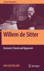 Willem de Sitter : Einstein's Friend and Opponent - Book