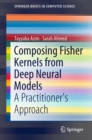 Composing Fisher Kernels from Deep Neural Models : A Practitioner's Approach - Book