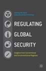 Regulating Global Security : Insights from Conventional and Unconventional Regimes - Book
