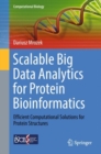 Scalable Big Data Analytics for Protein Bioinformatics : Efficient Computational Solutions for Protein Structures - Book