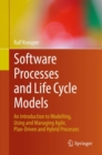 Software Processes and Life Cycle Models : An Introduction to Modelling, Using and Managing Agile, Plan-Driven and Hybrid Processes - Book