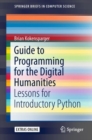Guide to Programming for the Digital Humanities : Lessons for Introductory Python - Book