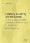 Fostering Creativity and Innovation : Creating a Sustainable Innovation Environment in the United Arab Emirates - Book