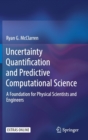 Uncertainty Quantification and Predictive Computational Science : A Foundation for Physical Scientists and Engineers - Book