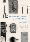 Lebanon’s Jewish Community : Fragments of Lives Arrested - Book