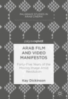 Arab Film and Video Manifestos : Forty-Five Years of the Moving Image Amid Revolution - Book