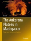 The Ankarana Plateau in Madagascar : Tsingy, Caves, Volcanoes and Sapphires - Book
