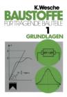 Baustoffe Fur Tragende Bauteile : Band 1: Grundlagen. Baustoffkenngroessen, Mess- Und Pruftechnik, Statistik Und Qualitatssicherung - Book
