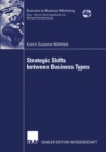 Strategic Shifts between Business Types : A transaction cost theory-based approach supported by dyad simulation - eBook