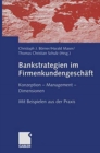 Bankstrategien im Firmenkundengeschaft : Konzeption - Management - Dimensionen. Mit  Beispielen aus der Praxis - Book