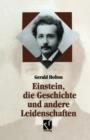 Einstein, Die Geschichte Und Andere Leidenschaften : Der Kampf Gegen Die Wissenschaft Am Ende Des 20. Jahrhunderts - Book