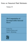 3D-Computation of Incompressible Internal Flows : Proceedings of the GAMM Workshop held at EPFL, 13-15 September 1989, Lausanne, Switzerland - eBook