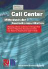 Call Center -- Mittelpunkt Der Kundenkommunikation : Planungsschritte Und Entscheidungshilfen Fur Das Erfolgreiche Zusammenwirken Von Mensch, Organisation Und Technik - Book