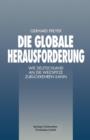Die Globale Herausforderung : Wie Deutschland an Die Weltspitze Zuruckkehren Kann - Book
