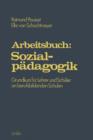 Arbeitsbuch: Sozialpadagogik : Grundprogramm Fur Lehrer Und Schuler an Berufsbildenden Schulen - Book