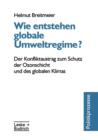 Wie Entstehen Globale Umweltregime? : Der Konfliktaustrag Zum Schutz Der Ozonschicht Und Des Globalen Klimas - Book